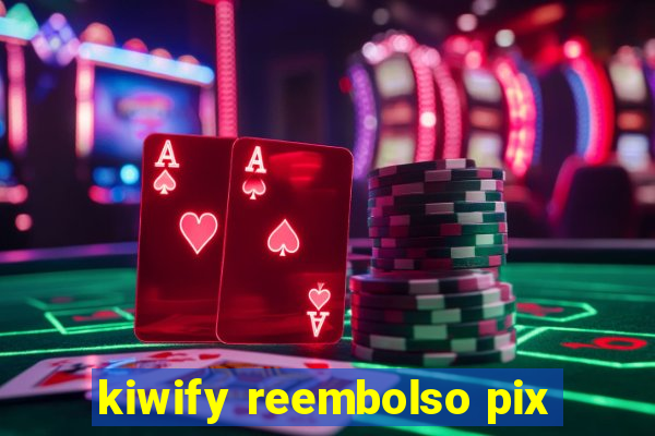 kiwify reembolso pix